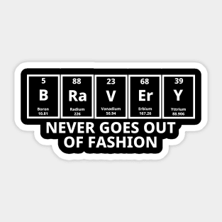 Bravery Never Goes Out Of Fashion Sticker